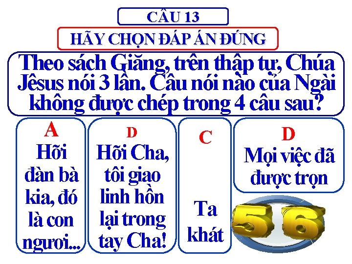 C U 13 HÃY CHỌN ĐÁP ÁN ĐÚNG Theo sách Giăng, trên thập tự,