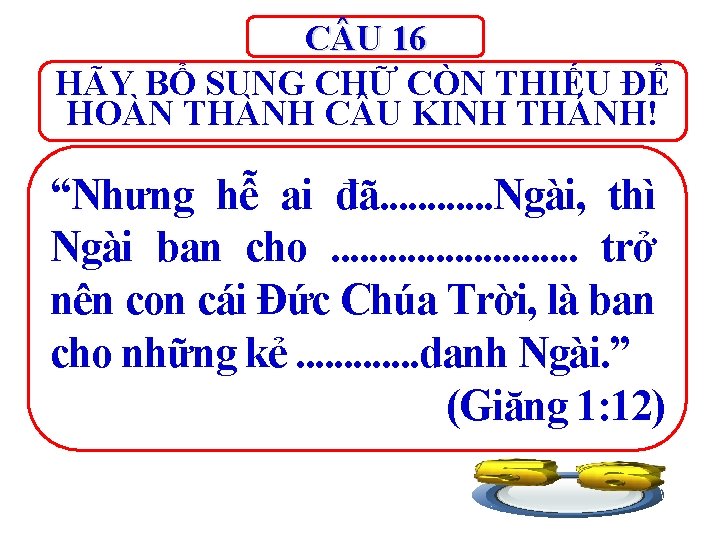 C U 16 HÃY BỔ SUNG CHỮ CÒN THIẾU ĐỂ HOÀN THÀNH C U C U 16 HÃY BỔ SUNG CHỮ CÒN THIẾU ĐỂ HOÀN THÀNH C U