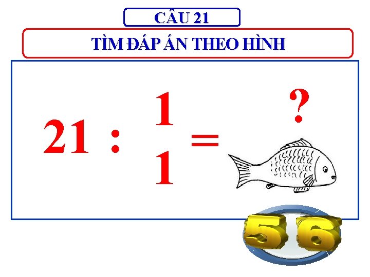 C U 21 TÌM ĐÁP ÁN THEO HÌNH 1 21 : = 1 ?