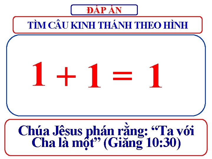 ĐÁP ÁN TÌM C U KINH THÁNH THEO HÌNH 1+1= 1 Chúa Jêsus phán