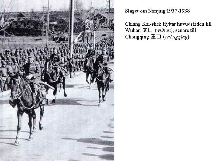 Slaget om Nanjing 1937 -1938 Chiang Kai-shek flyttar huvudstaden till Wuhan 武� (wǔhàn), senare