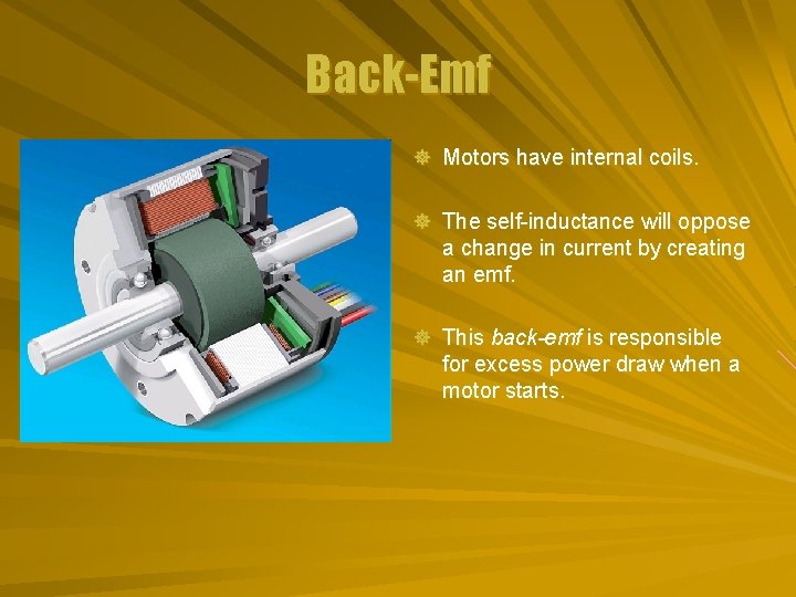 Back-Emf ] Motors have internal coils. ] The self-inductance will oppose a change in