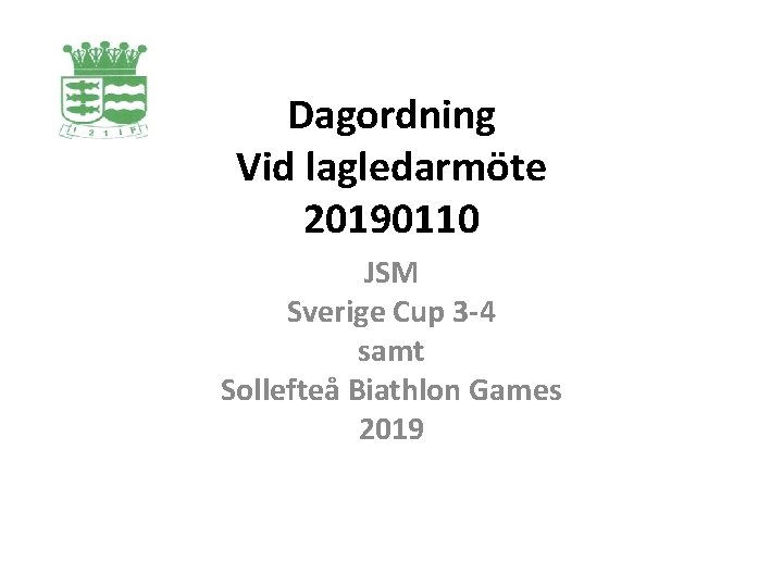 Dagordning Vid lagledarmöte 20190110 JSM Sverige Cup 3 -4 samt Sollefteå Biathlon Games 2019