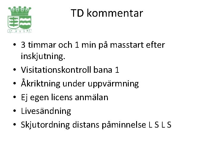 TD kommentar • 3 timmar och 1 min på masstart efter inskjutning. • Visitationskontroll