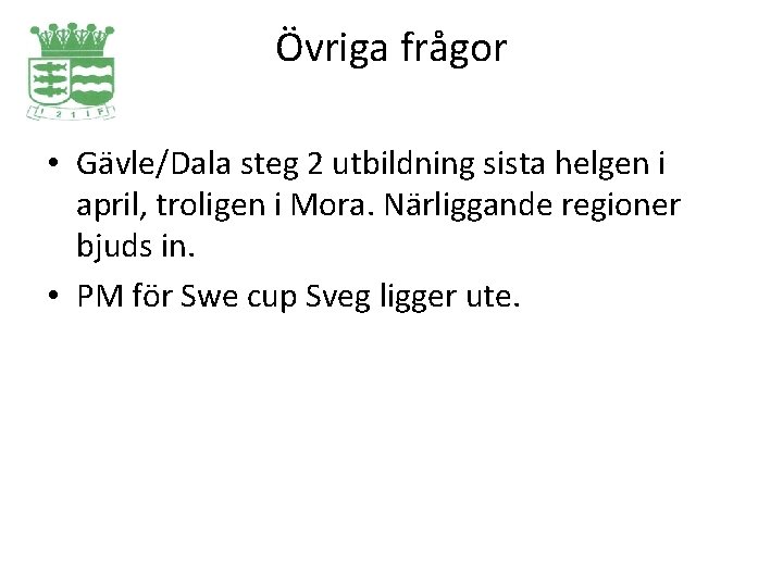 Övriga frågor • Gävle/Dala steg 2 utbildning sista helgen i april, troligen i Mora.