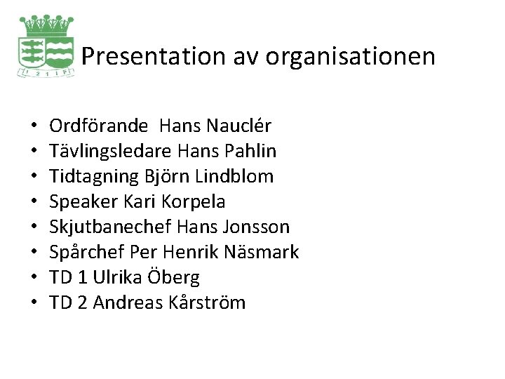 Presentation av organisationen • • Ordförande Hans Naucle r Tävlingsledare Hans Pahlin Tidtagning Björn