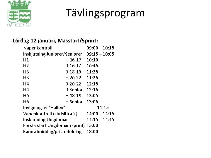 Tävlingsprogram Lördag 12 januari, Masstart/Sprint: Vapenkontroll Inskjutning Juniorer/Seniorer H 16 -17 H 2 D