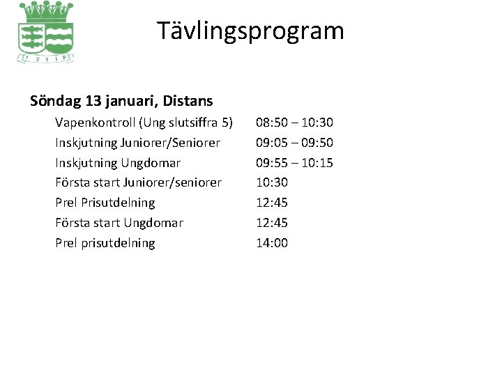 Tävlingsprogram Söndag 13 januari, Distans Vapenkontroll (Ung slutsiffra 5) Inskjutning Juniorer/Seniorer Inskjutning Ungdomar Första