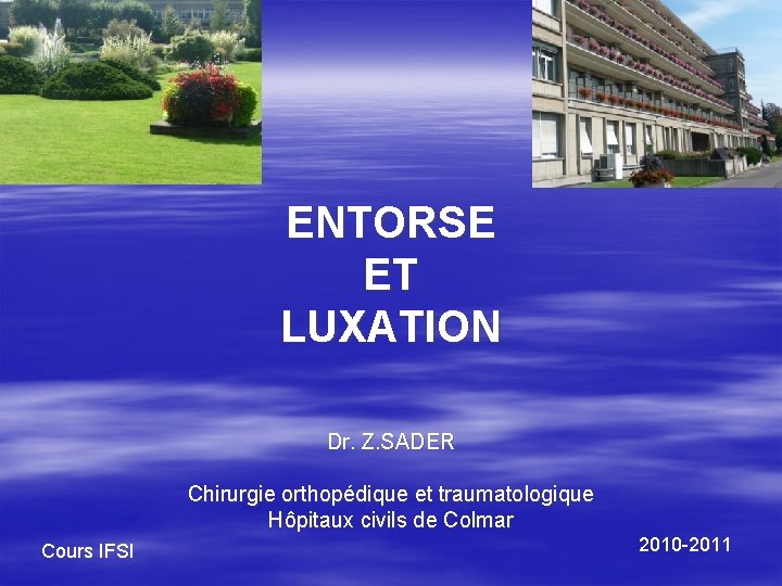 ENTORSE ET LUXATION Dr. Z. SADER Chirurgie orthopédique et traumatologique Hôpitaux civils de Colmar