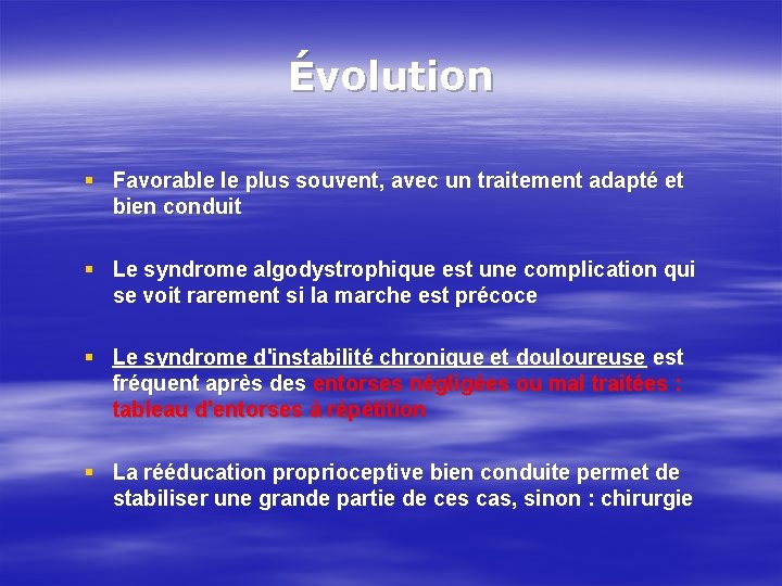 Évolution § Favorable le plus souvent, avec un traitement adapté et bien conduit §