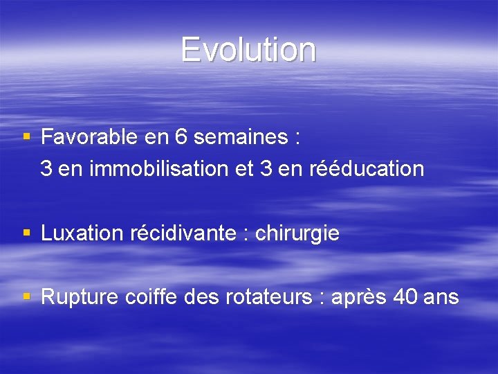 Evolution § Favorable en 6 semaines : 3 en immobilisation et 3 en rééducation