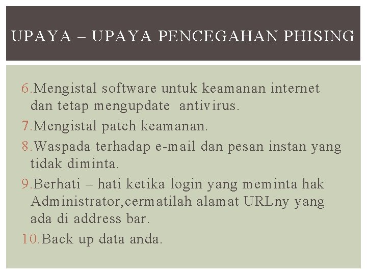 UPAYA – UPAYA PENCEGAHAN PHISING 6. Mengistal software untuk keamanan internet dan tetap mengupdate