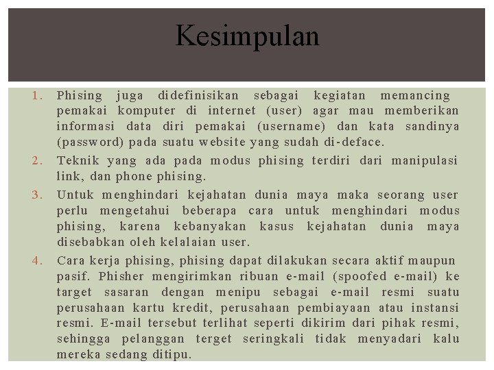 Kesimpulan 1. 2. 3. 4. Phising juga didefinisikan sebagai kegiatan memancing pemakai komputer di