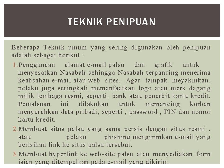 TEKNIK PENIPUAN Beberapa Teknik umum yang sering digunakan oleh penipuan adalah sebagai berikut :