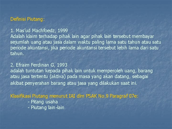 Definisi Piutang: 1. Mas’ud Machfoedz, 1999 Adalah klaim terhadap pihak lain agar pihak lain