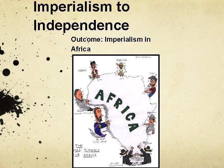 Imperialism to Independence Outcome: Imperialism in Africa 