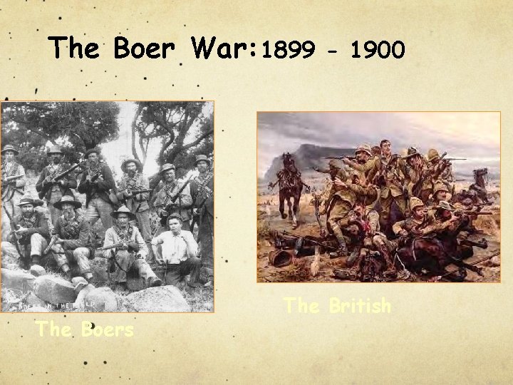 The Boer War: 1899 The Boers - 1900 The British 