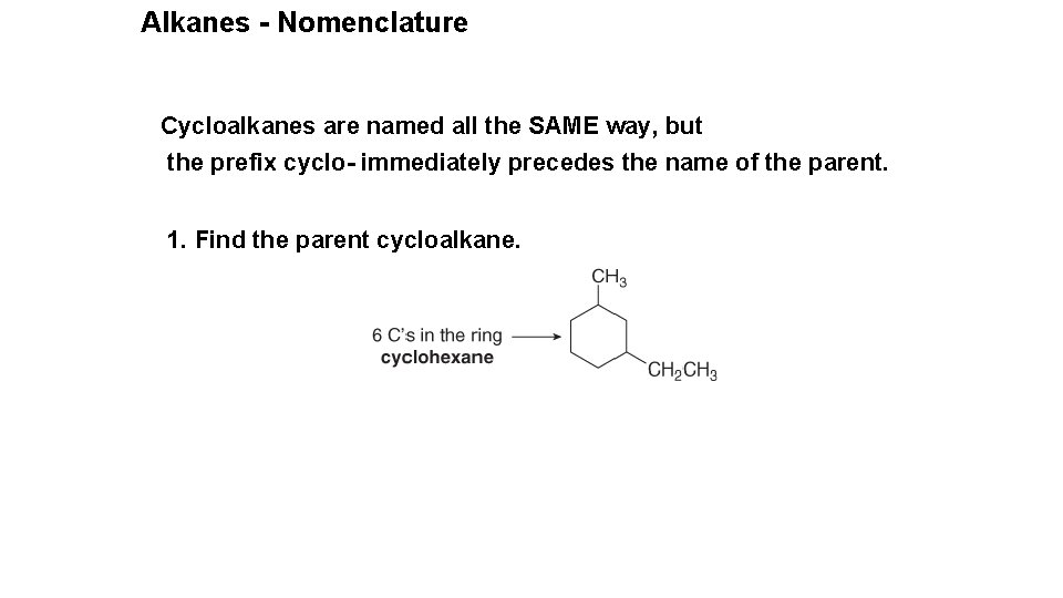 Alkanes - Nomenclature Cycloalkanes are named all the SAME way, but the prefix cyclo-