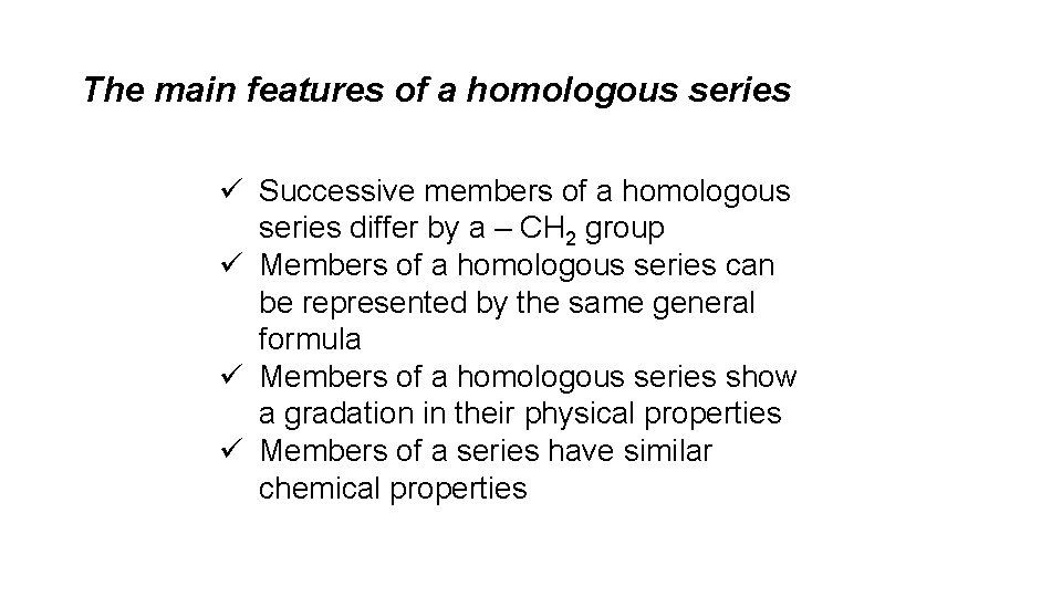 The main features of a homologous series ü Successive members of a homologous series