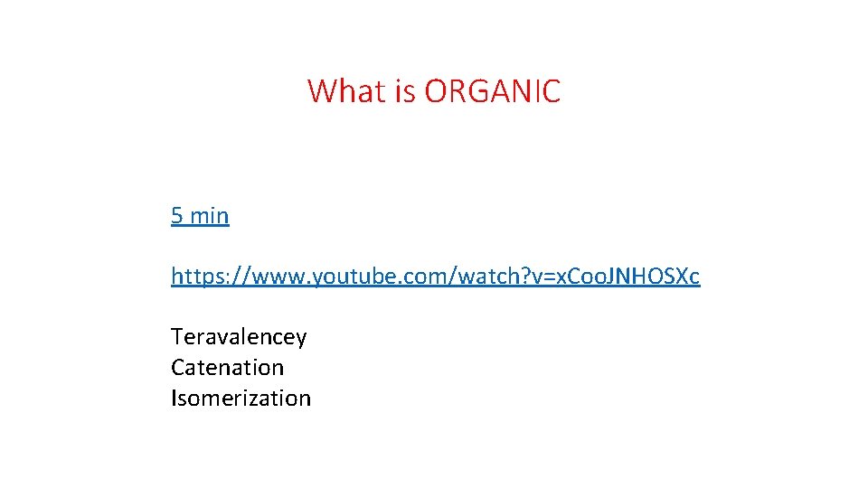 What is ORGANIC 5 min https: //www. youtube. com/watch? v=x. Coo. JNHOSXc Teravalencey Catenation