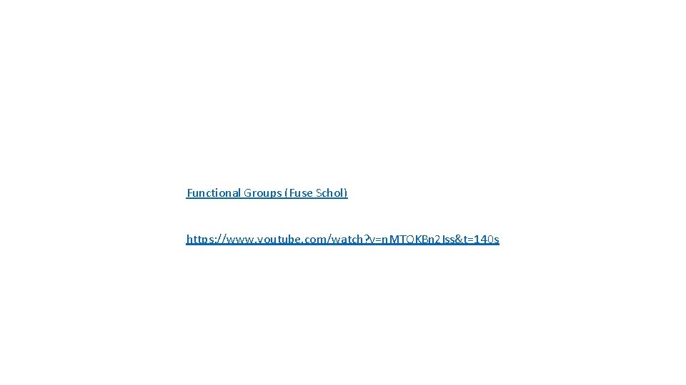 Functional Groups (Fuse Schol) https: //www. youtube. com/watch? v=n. MTQKBn 2 Iss&t=140 s 