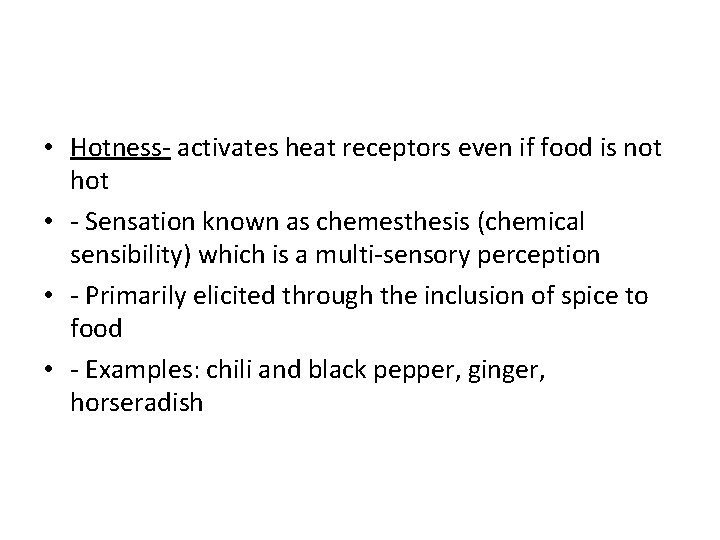  • Hotness- activates heat receptors even if food is not hot • -