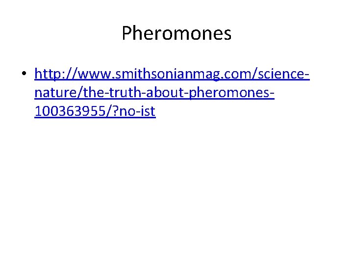 Pheromones • http: //www. smithsonianmag. com/sciencenature/the-truth-about-pheromones 100363955/? no-ist 