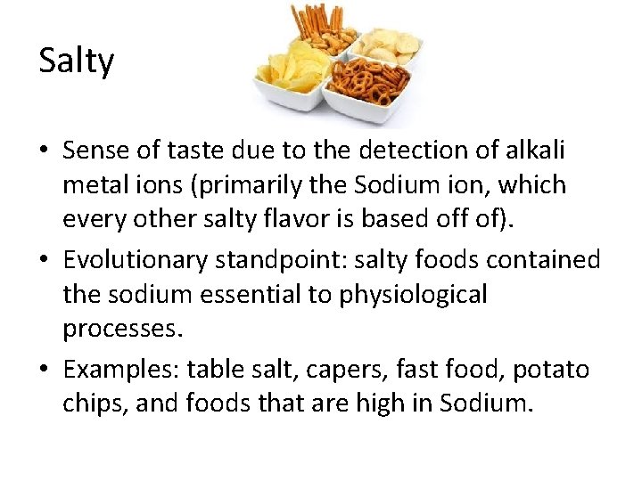 Salty • Sense of taste due to the detection of alkali metal ions (primarily