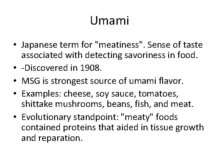 Umami • Japanese term for "meatiness". Sense of taste associated with detecting savoriness in