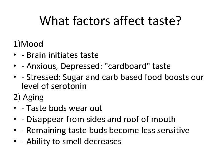 What factors affect taste? 1)Mood • - Brain initiates taste • - Anxious, Depressed: