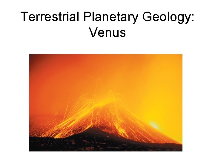 Terrestrial Planetary Geology: Venus 