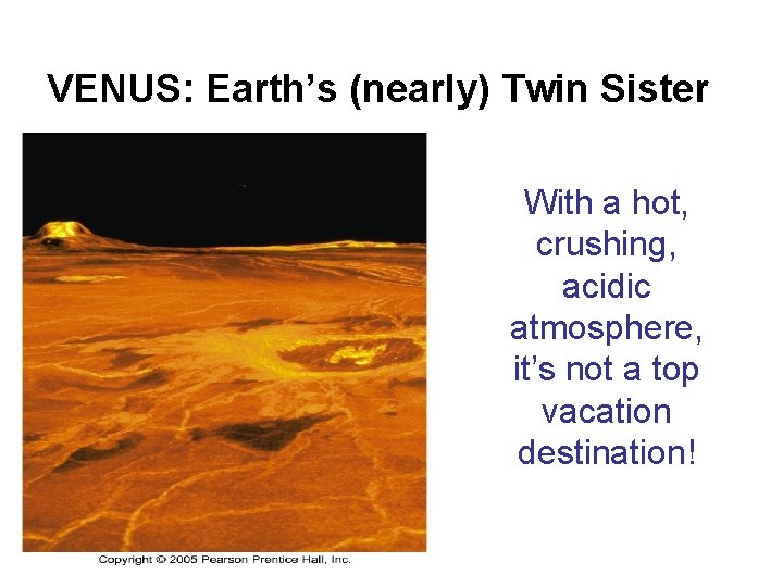 VENUS: Earth’s (nearly) Twin Sister With a hot, crushing, acidic atmosphere, it’s not a