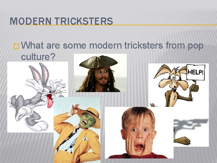 MODERN TRICKSTERS � What are some modern tricksters from pop culture? 