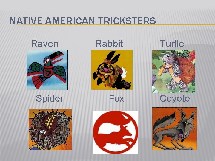 NATIVE AMERICAN TRICKSTERS Raven Spider Rabbit Fox Turtle Coyote 