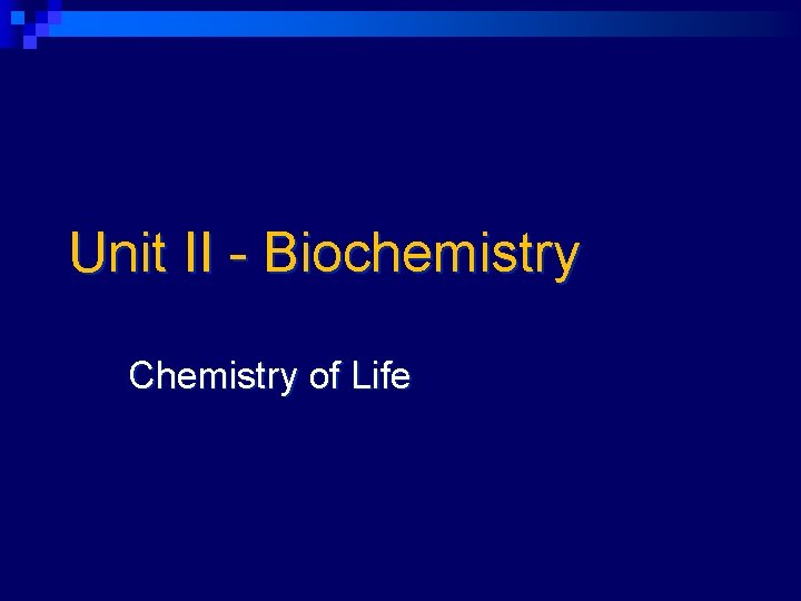 Unit II - Biochemistry Chemistry of Life 