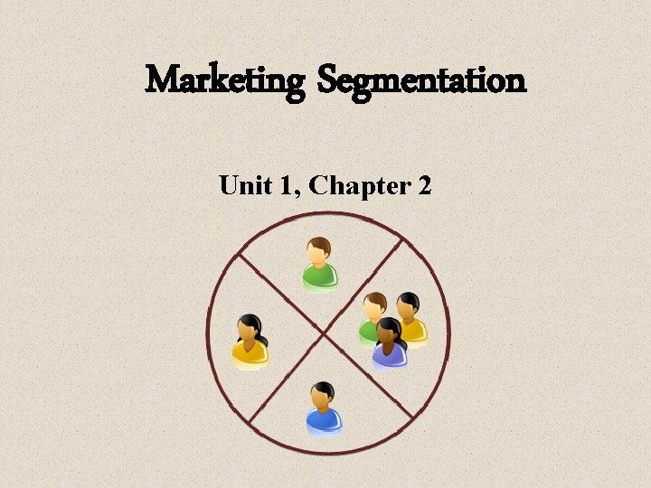 Marketing Segmentation Unit 1, Chapter 2 