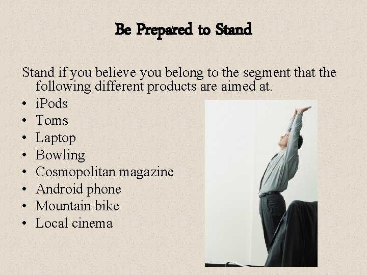 Be Prepared to Stand if you believe you belong to the segment that the