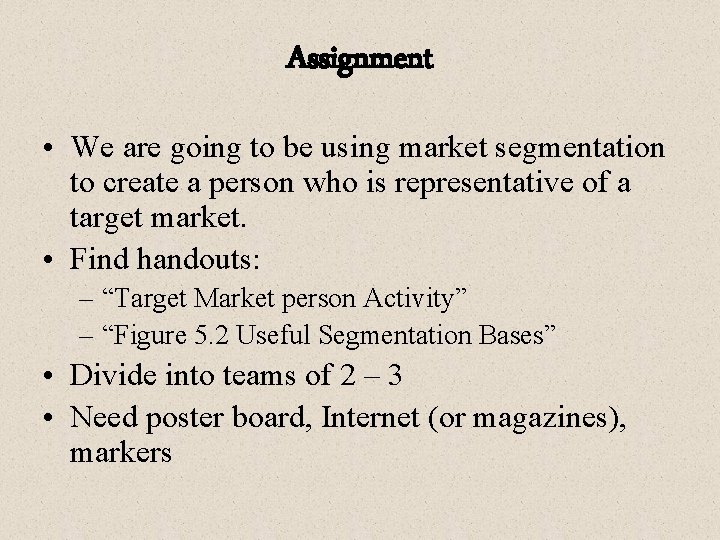 Assignment • We are going to be using market segmentation to create a person