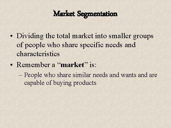 Market Segmentation • Dividing the total market into smaller groups of people who share