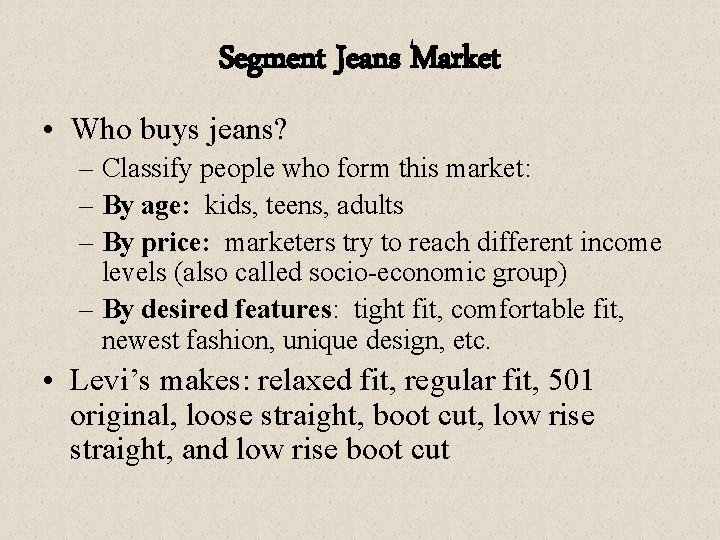 Segment Jeans Market • Who buys jeans? – Classify people who form this market: