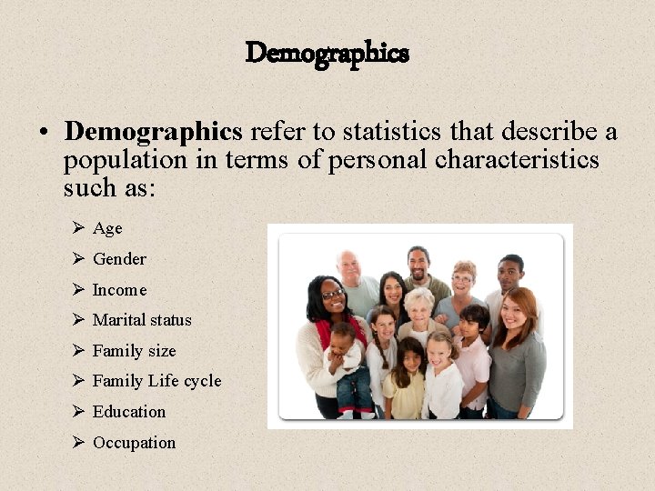 Demographics • Demographics refer to statistics that describe a population in terms of personal