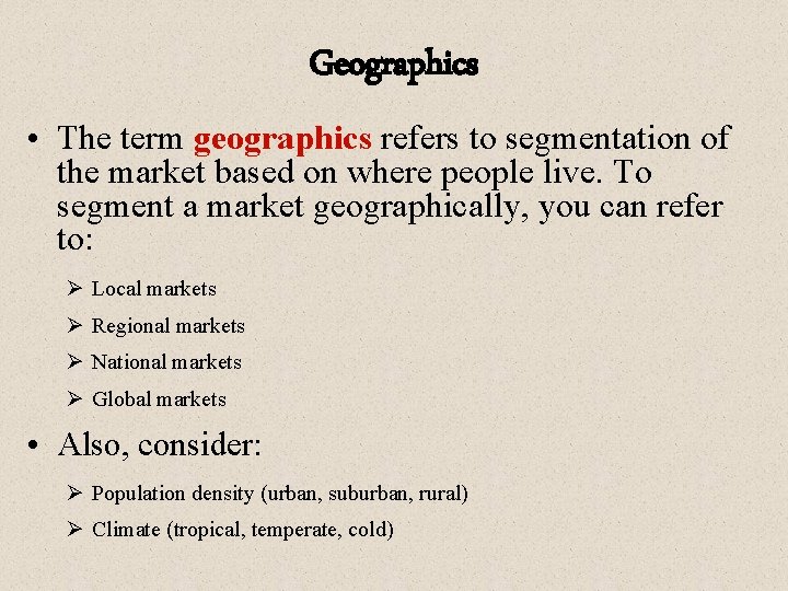 Geographics • The term geographics refers to segmentation of the market based on where