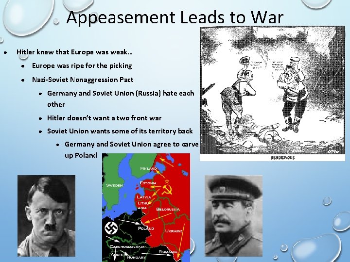 Appeasement Leads to War ● Hitler knew that Europe was weak… ● Europe was