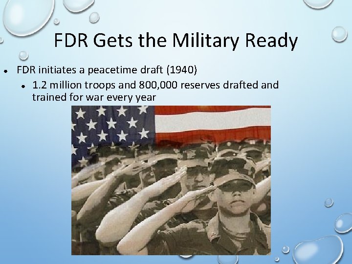 FDR Gets the Military Ready ● FDR initiates a peacetime draft (1940) ● 1.