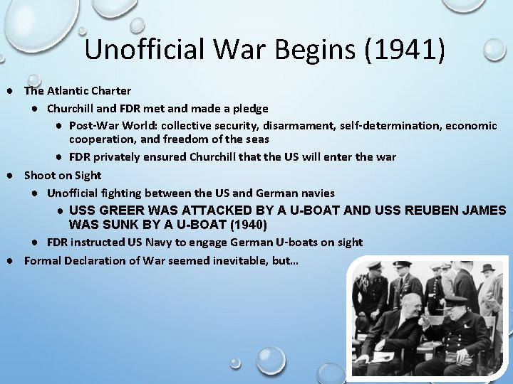 Unofficial War Begins (1941) ● The Atlantic Charter ● Churchill and FDR met and