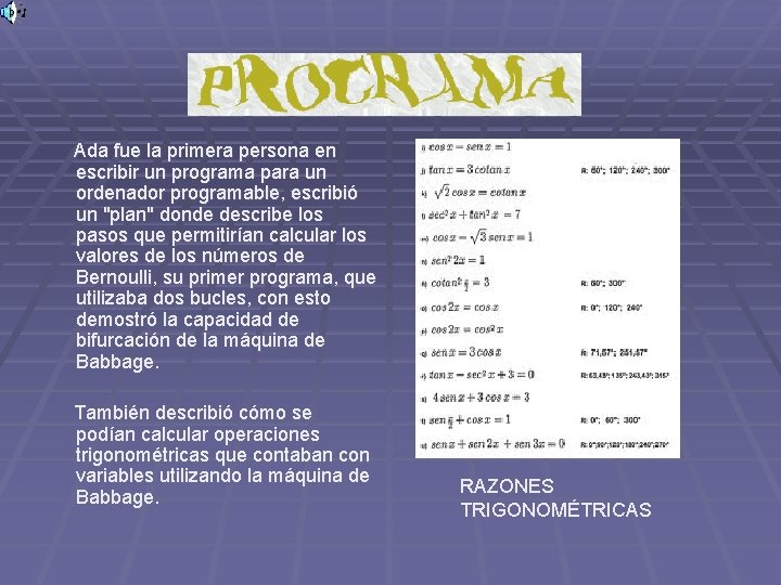 Ada fue la primera persona en escribir un programa para un ordenador programable, escribió