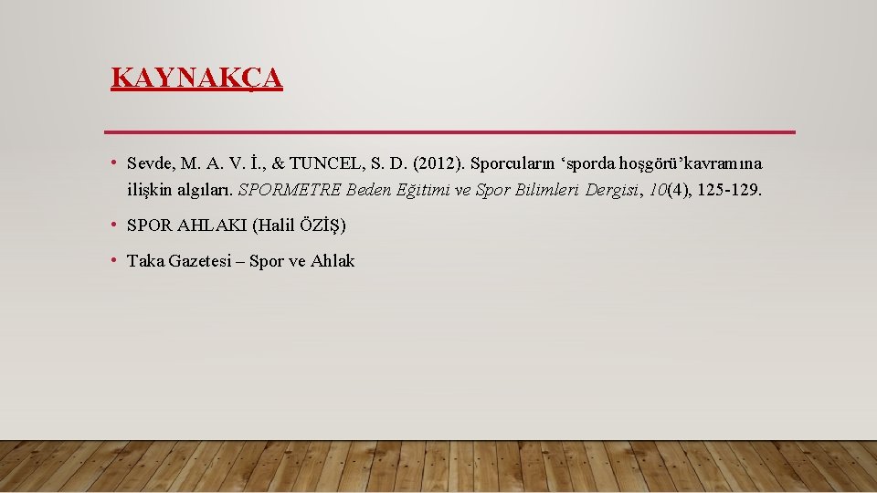 KAYNAKÇA • Sevde, M. A. V. İ. , & TUNCEL, S. D. (2012). Sporcuların