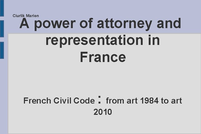 Ciurlik Marion A power of attorney and representation in France : French Civil Code