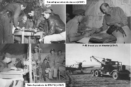 Debriefing au retour de mission (USAF) P-40 évacué par un Wrecker (USAF) Salle d’opérations