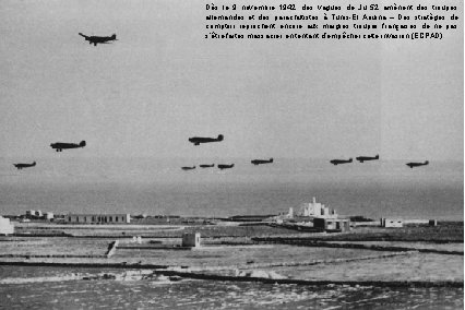 Dès le 9 novembre 1942, des vagues de Ju 52 amènent des troupes allemandes